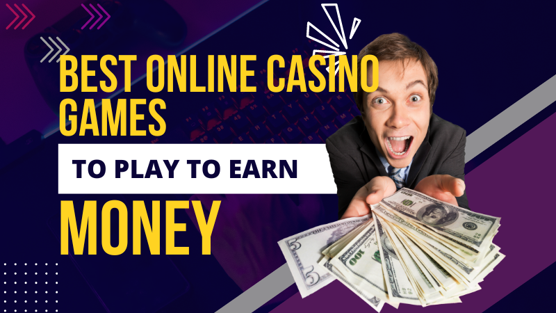 Best Online Casino Games to Play to Earn Real Money