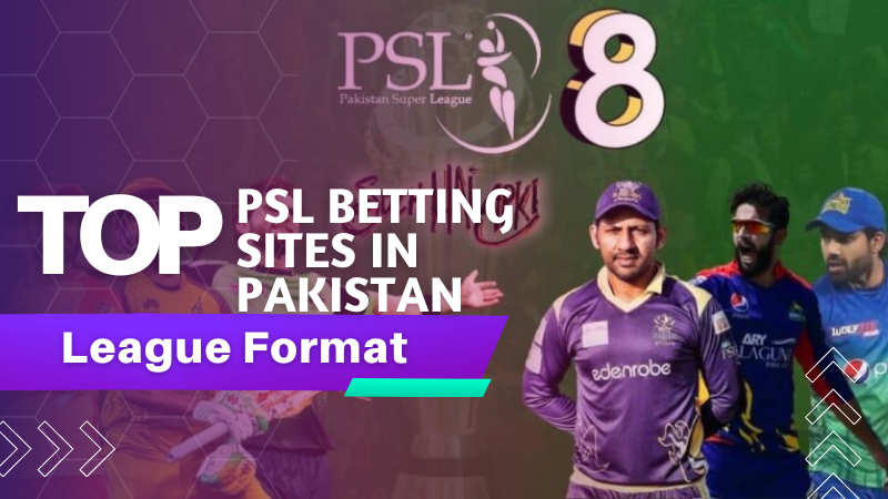 Top PSL Betting Sites in Pakistan - League Format