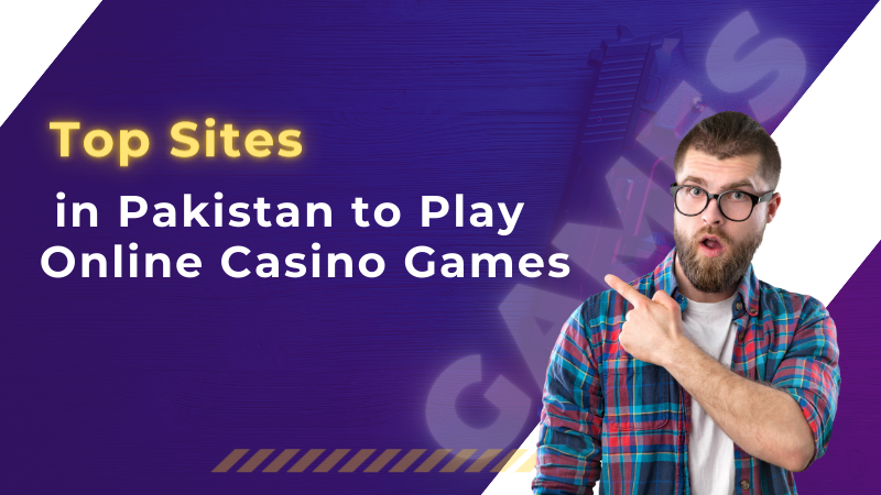 Top Sites in Pakistan to Play Best Online Casino Games