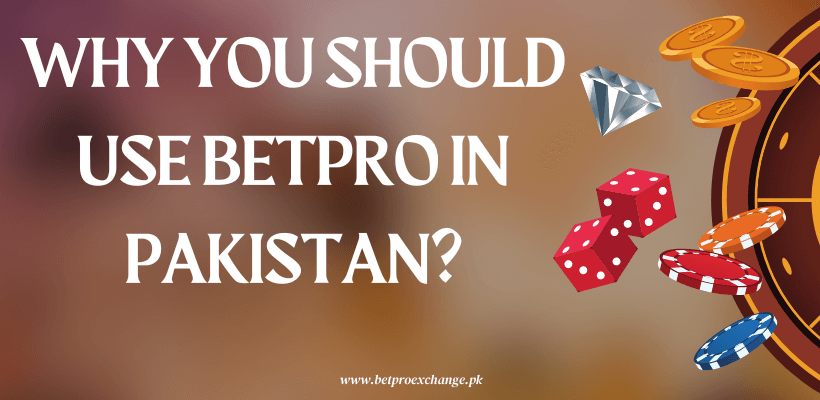 Why You Should Use Betpro in Pakistan